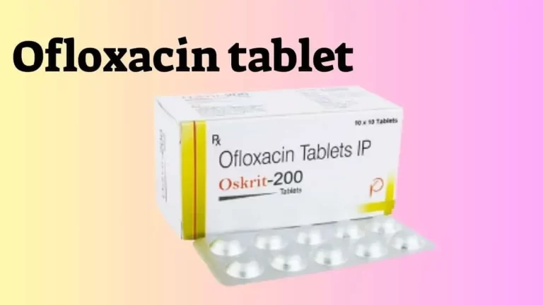 Ofloxacin tablet uses in Hindi – ओफ्लोक्सासिन की जानकारी, लाभ, फायदे