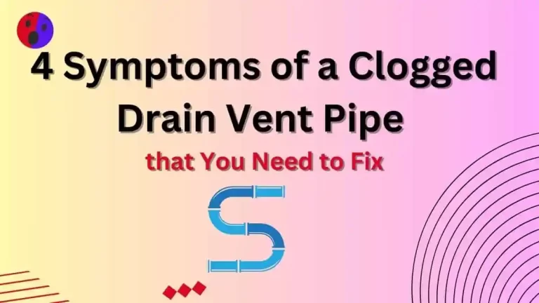 4 Symptoms of a Clogged Drain Vent Pipe that You Need to Fix